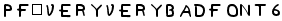 Pf_veryverybadfont6